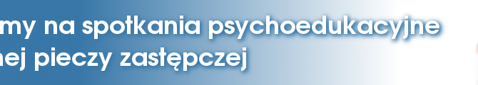 Zapraszamy na szkolenia psychoedukacyjne w Dziale Rodzinnej Pieczy Zastępczej